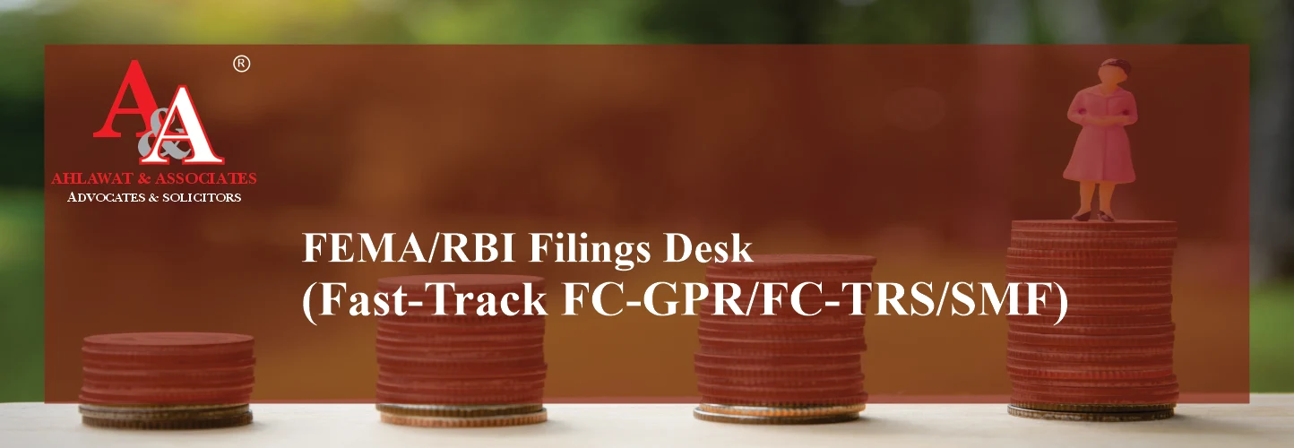 FEMA/RBI Filings Desk (Fast-Track FC-GPR/FC-TRS/SMF) - Ahlawat & Associates